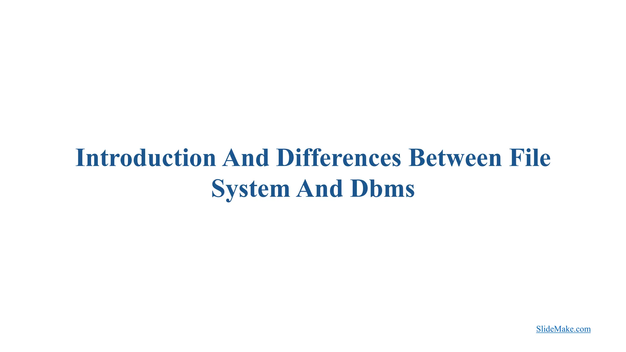 Introduction And Differences Between File System And Dbms.pptx