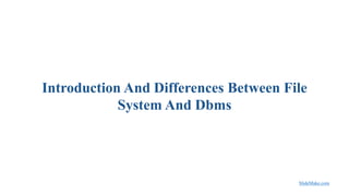 Introduction And Differences Between File System And Dbms.pptx