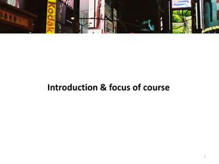 Introduction & focus of course

1

 