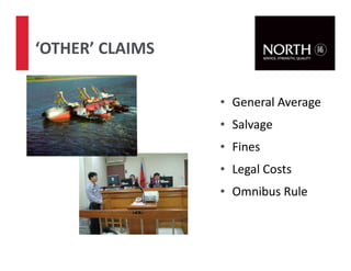 61
‘OTHER’ CLAIMS
• General Average
• Salvage
• Fines
• Legal Costs
• Omnibus Rule
 