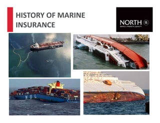 8
HISTORY OF MARINE
INSURANCE
 