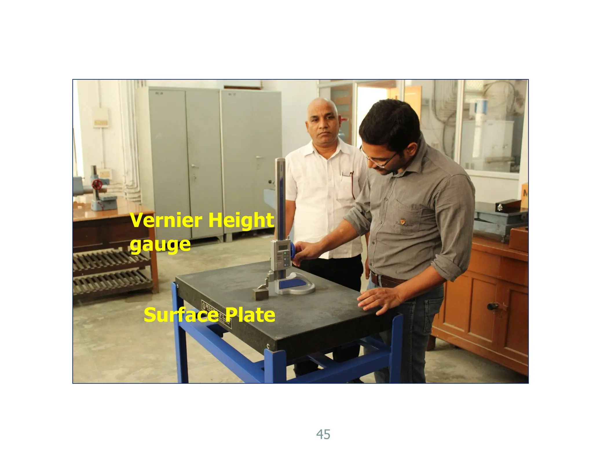 45
Vernier Height
gauge
Surface Plate
 