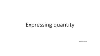 Expressing quantity
March 7, 2023
 