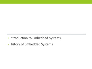 • Introduction to Embedded Systems
• History of Embedded Systems
 