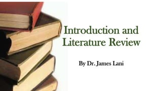 Introduction and
Literature Review
By Dr. James Lani

 