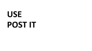 USE
POST IT
 