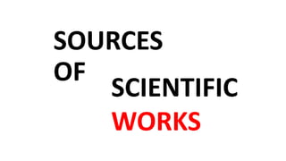 SOURCES
OF
SCIENTIFIC
WORKS
 