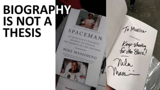 BIOGRAPHY
IS NOT A
THESIS
 
