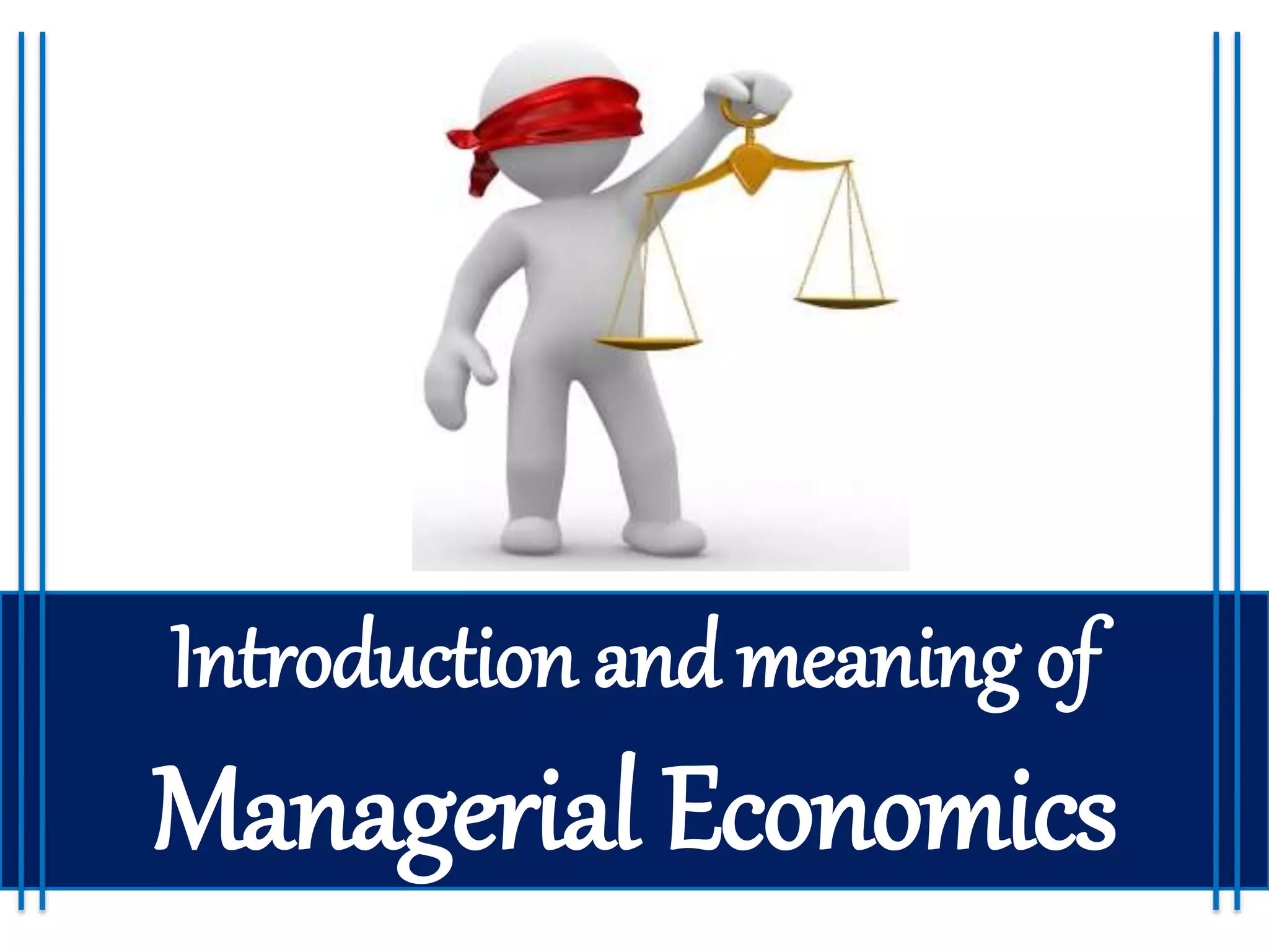 Introduction and meaning of
Managerial Economics
 