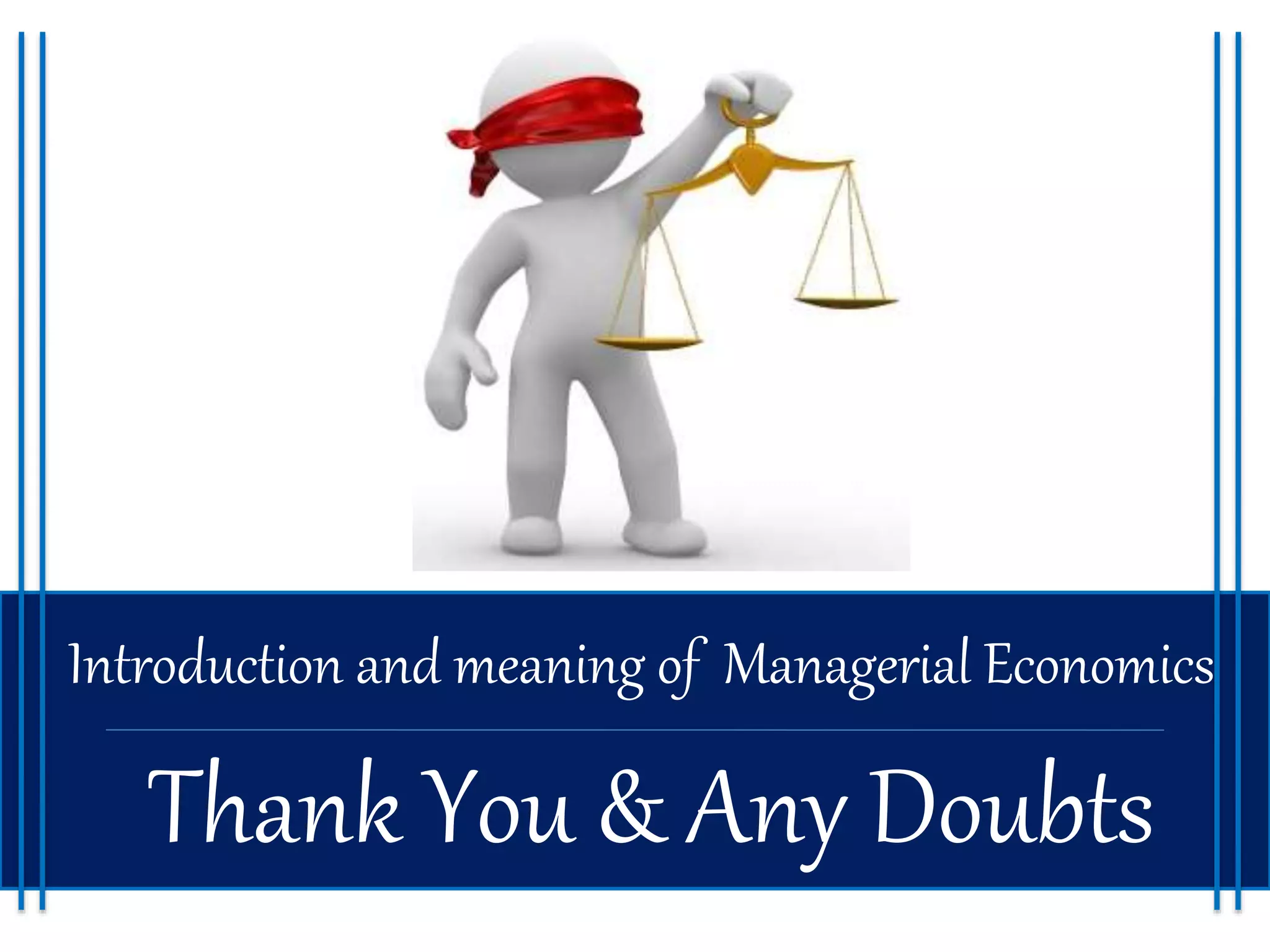 Introduction and meaning of Managerial Economics
Thank You & Any Doubts
 