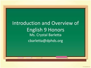 Introduction and Overview of English 9 Honors Ms. Crystal Barletta cbarletta@dphds.org 