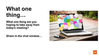 What one
thing…
What one thing are you
hoping to take away from
today’s meeting?
Share in the chat window…
11
 