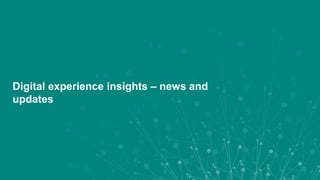 Digital experience insights – news and
updates
 