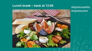Lunch break – back at 13:00 #digitalcapability
#digitalstudent
 