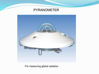 PYRANOMETER
For measuring global radiation
 
