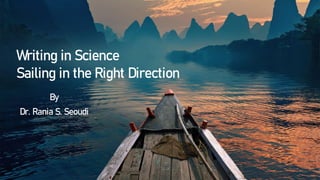 Writing in Science
Sailing in the Right Direction
By
Dr. Rania S. Seoudi
 