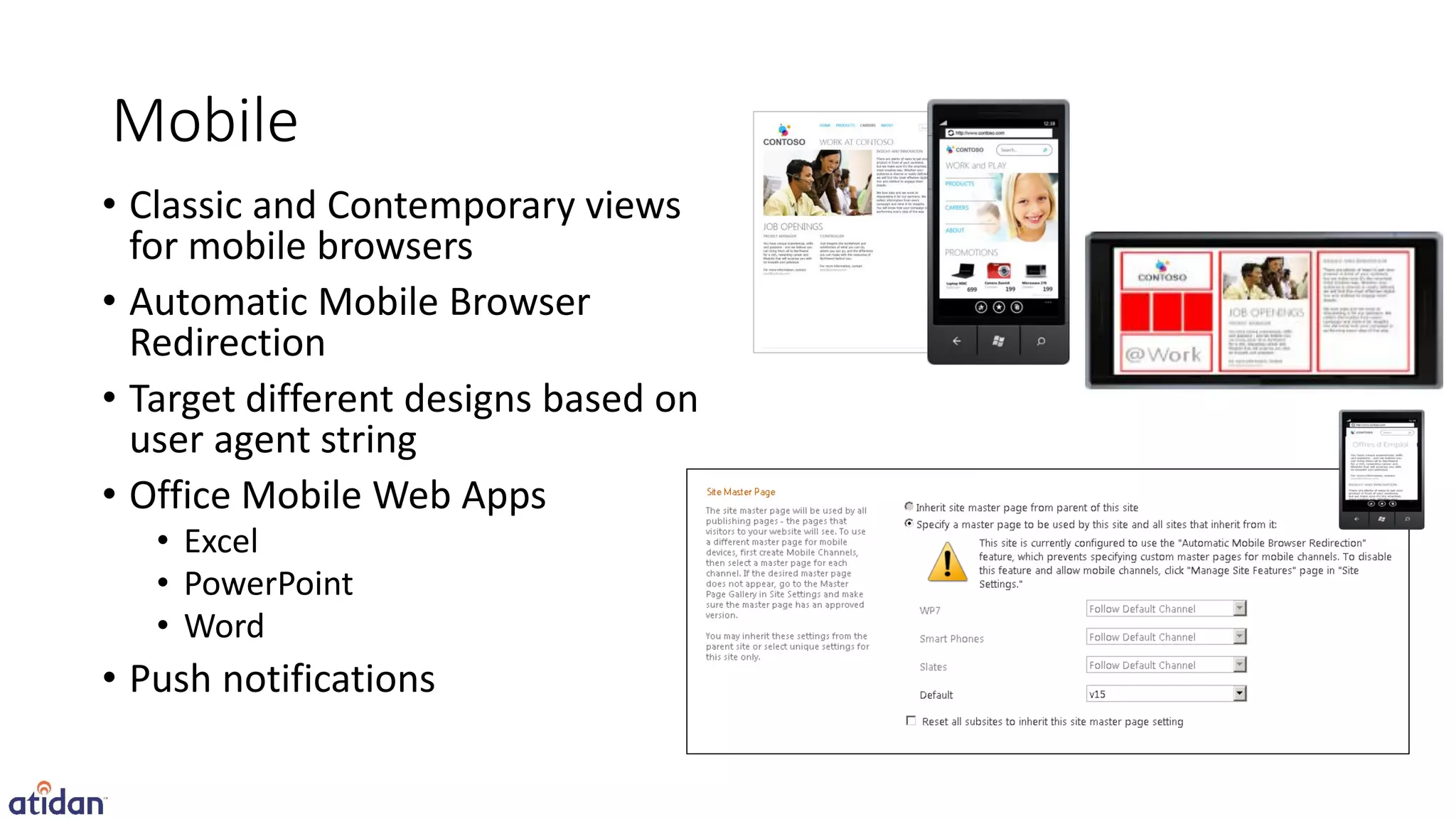 Mobile
• Classic and Contemporary views
  for mobile browsers
• Automatic Mobile Browser
  Redirection
• Target different designs based on
  user agent string
• Office Mobile Web Apps
   • Excel
   • PowerPoint
   • Word
• Push notifications
 