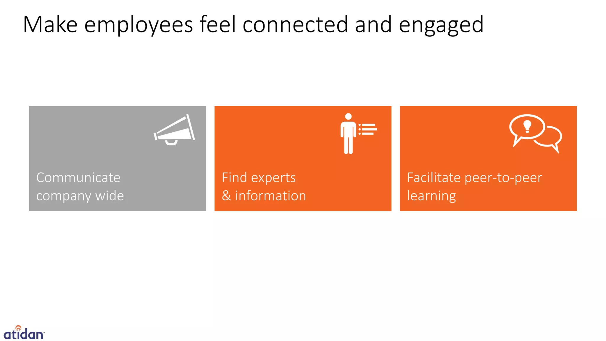 Make employees feel connected and engaged
 