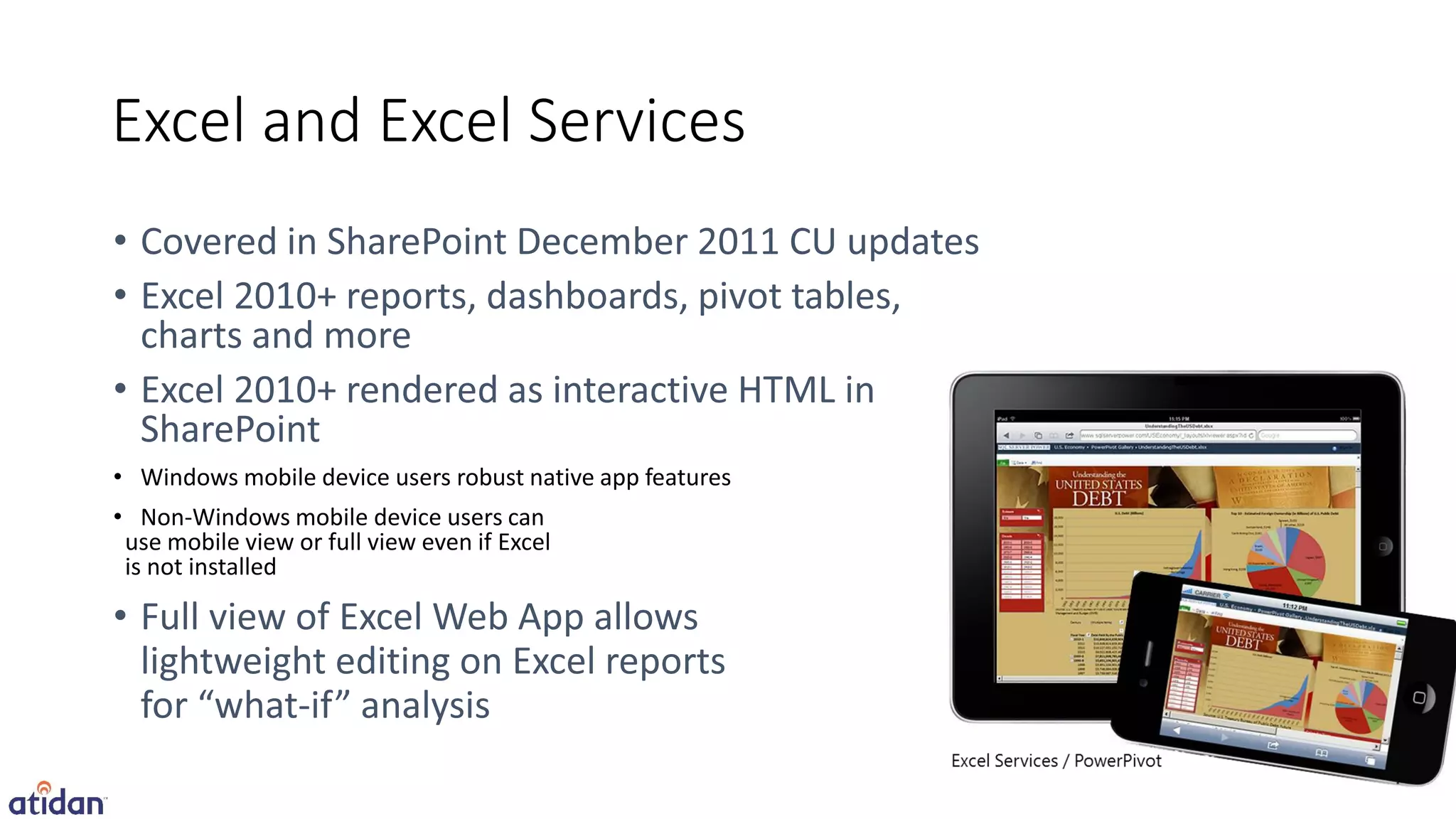 Excel and Excel Services




• Windows mobile device users robust native app features
• Non-Windows mobile device users can
 use mobile view or full view even if Excel
 is not installed
 