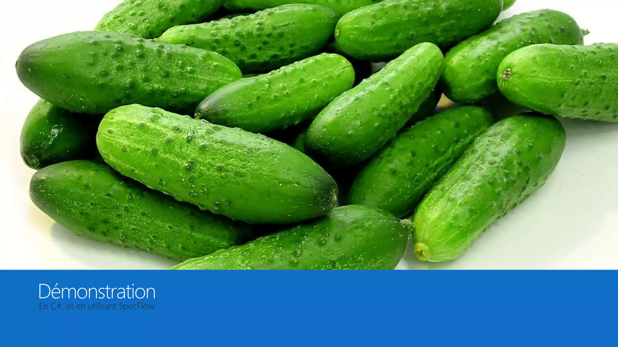 Démonstration
En C#, et en utilisant SpecFlow
 