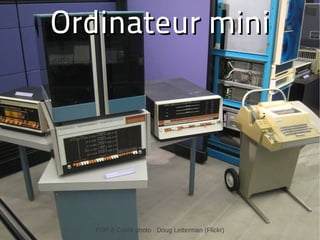 Ordinateur mini




                                                  7
   PDP-8 Crédit photo : Doug Letterman (Flickr)
 