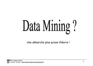 Ricco Rakotomalala
Tutoriels Tanagra - http://tutoriels-data-mining.blogspot.fr/ 4
Une démarche plus qu’une théorie !
 