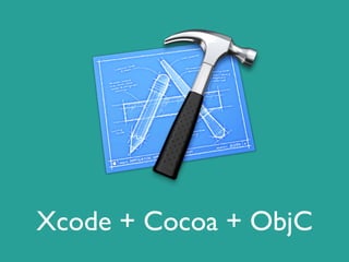 Xcode + Cocoa + ObjC
 