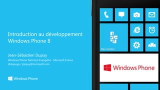 Introduction au développement
Windows Phone 8
Jean-Sébastien Dupuy
Windows Phone Technical Evangelist - Microsoft France
@dupuyjs / jdupuy@microsoft.com

 