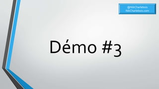 @NikCharlebois
NikCharlebois.com
Démo #3
 