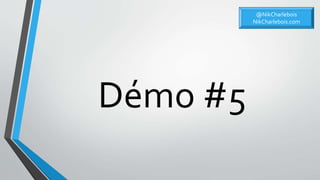 Démo #5
@NikCharlebois
NikCharlebois.com
 