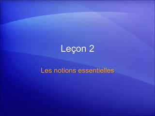 Le ç on 2 Les notions essentielles 