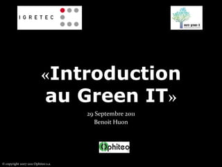«Introduction au Green IT» 29 Septembre 2011 Benoit Huon 