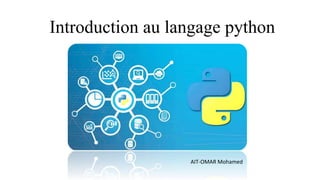 Introduction au langage python
AIT-OMAR Mohamed
 