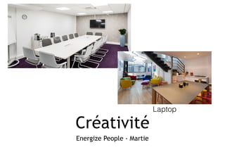 Créativité
Energize People - Martie
Laptop
 