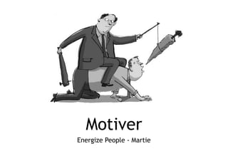 Motiver
Energize People - Martie
 