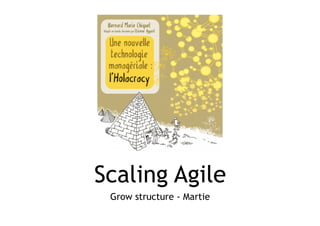 Scaling Agile
Grow structure - Martie
 