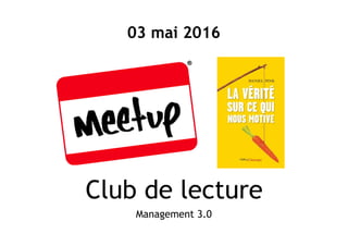 Club de lecture
Management 3.0
03 mai 2016
 