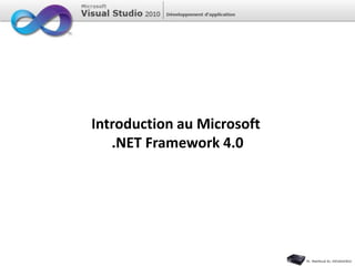 Introduction au Microsoft
.NET Framework 4.0
 