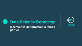 Data Science Bootcamp
8 semaines de formation à temps
partiel
 