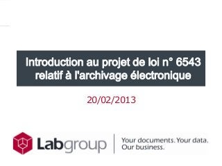 Introduction au projet de loi n° 6543
  relatif à l'archivage électronique

            20/02/2013
 