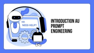 INTRODUCTION AU
PROMPT
ENGINEERING
 