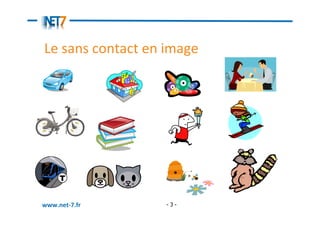 Le sans contact en image




www.net-7.fr       -3-
 