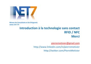 Réseau de Consultants et de Dirigeants
www.net-7.fr

             Introduction à la technologie sans contact
             ...