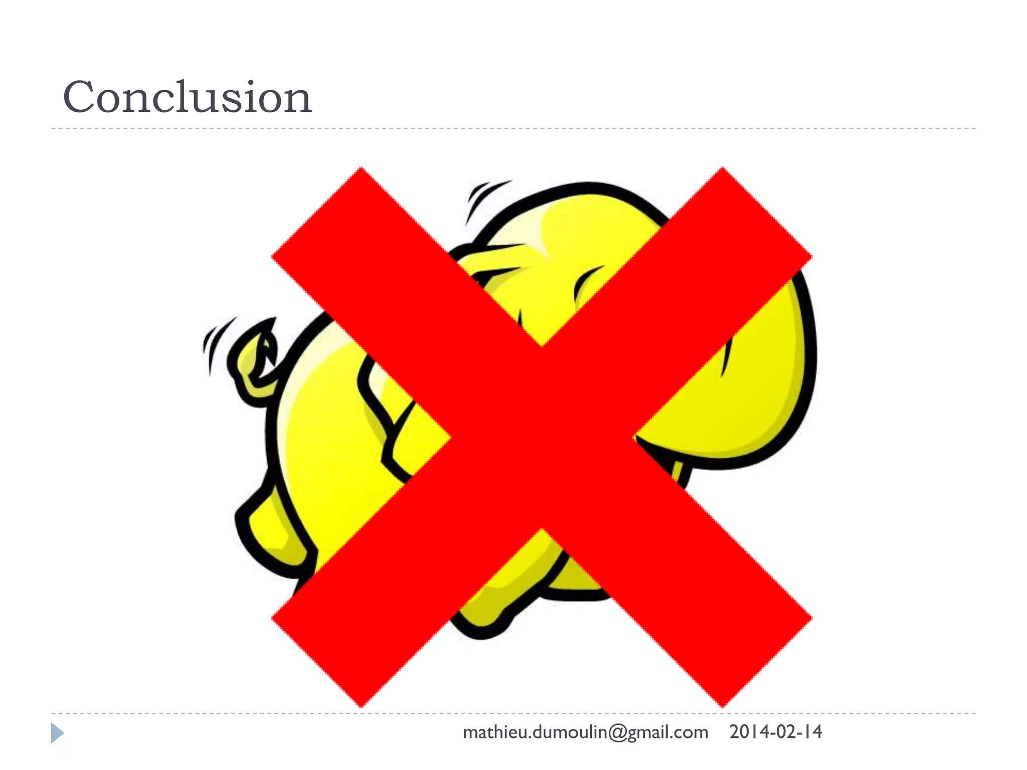 Conclusion
mathieu.dumoulin@gmail.com 2014-02-14
 