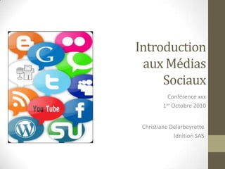 Introduction aux Médias Sociaux Conférence xxx 1er Octobre 2010 Christiane Delarbeyrette IdnitionSAS 