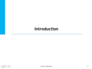 Introduction
(c) Agilii - Octobre 2008 - 2 -