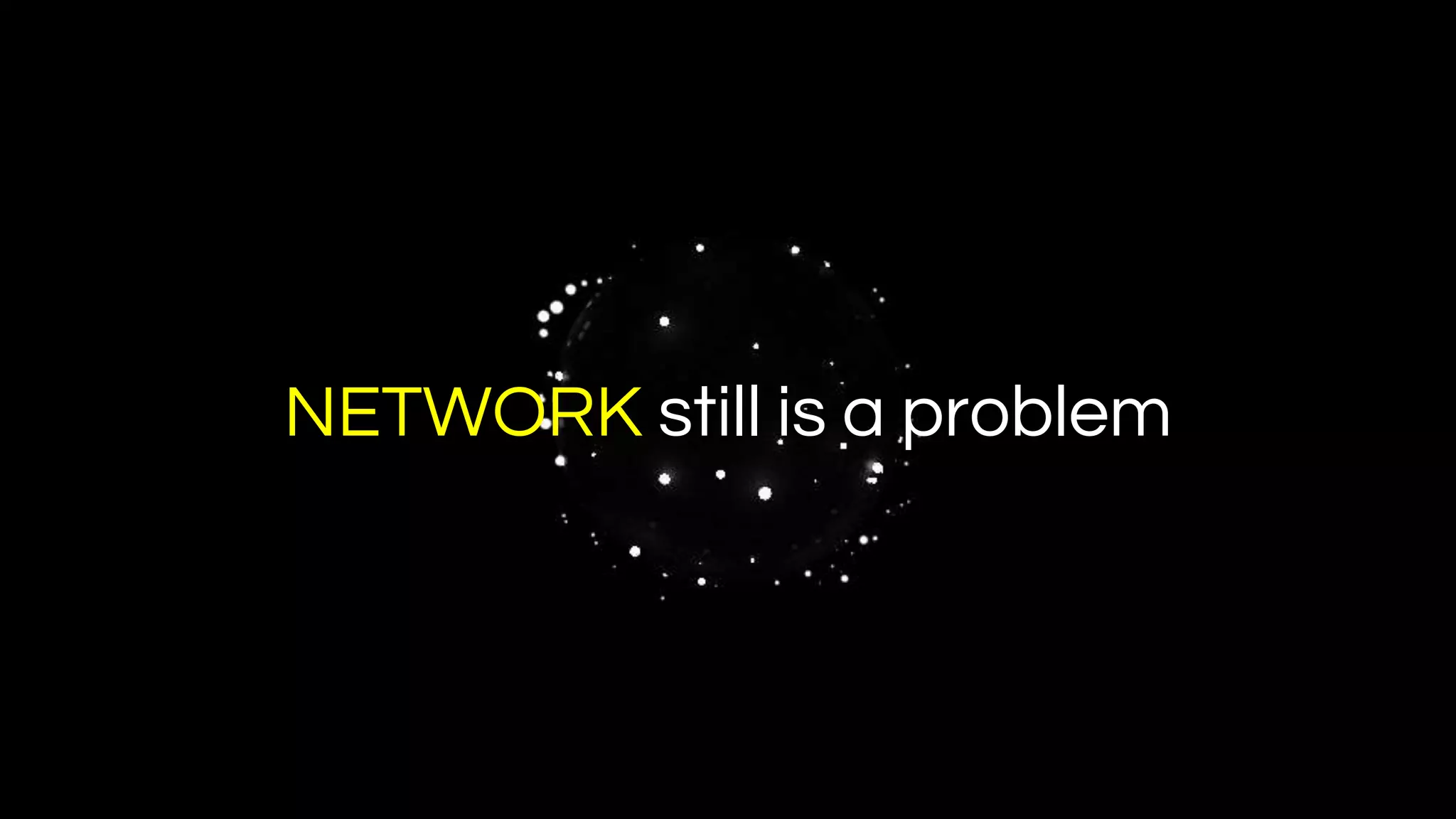 NETWORK still is a problem
 