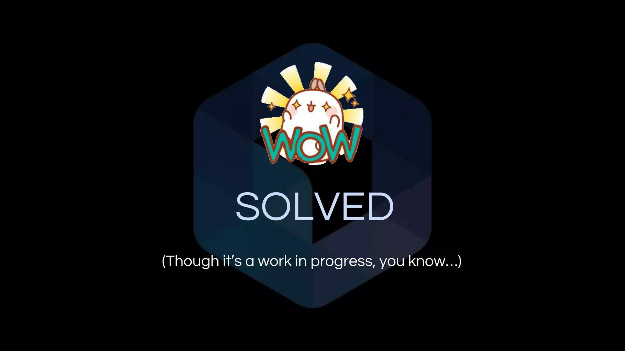 SOLVED
(Though it’s a work in progress, you know…)
 