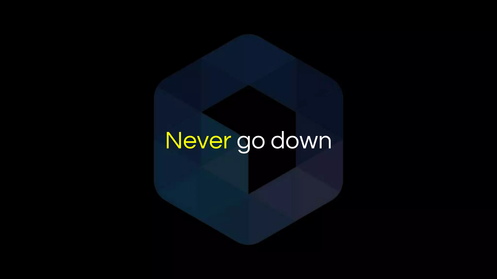 Never go down
 