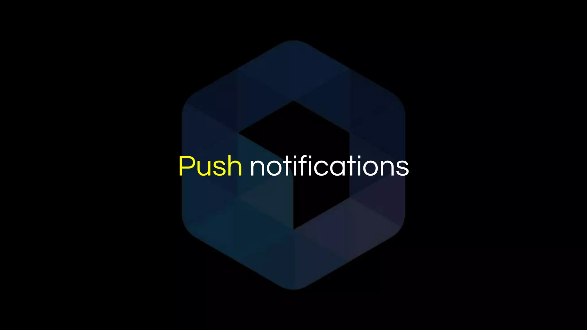 Push notifications
 
